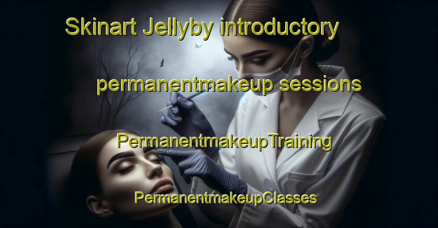 Skinart Jellyby introductory permanentmakeup sessions | PermanentmakeupTraining | PermanentmakeupClasses | SkinartTraining-Canada