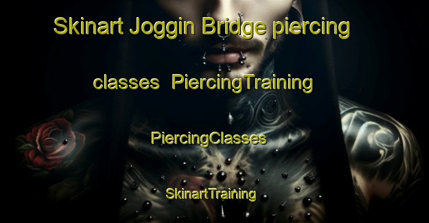 Skinart Joggin Bridge piercing classes | PiercingTraining | PiercingClasses | SkinartTraining-Canada