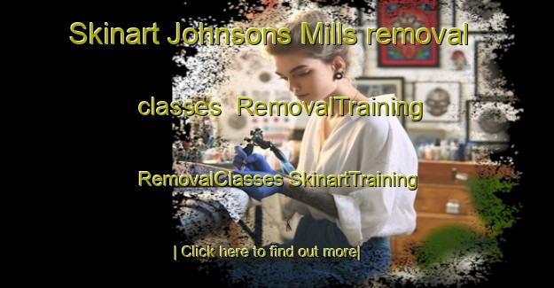 Skinart Johnsons Mills removal classes | #RemovalTraining #RemovalClasses #SkinartTraining-Canada