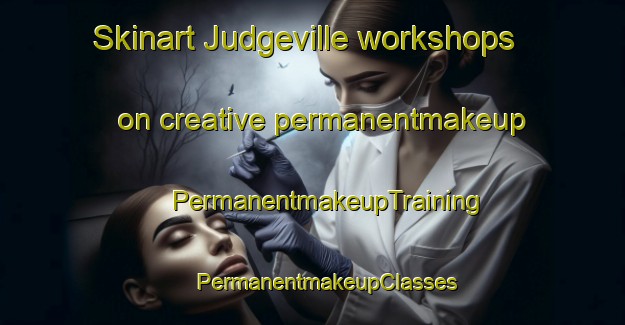 Skinart Judgeville workshops on creative permanentmakeup | #PermanentmakeupTraining #PermanentmakeupClasses #SkinartTraining-Canada