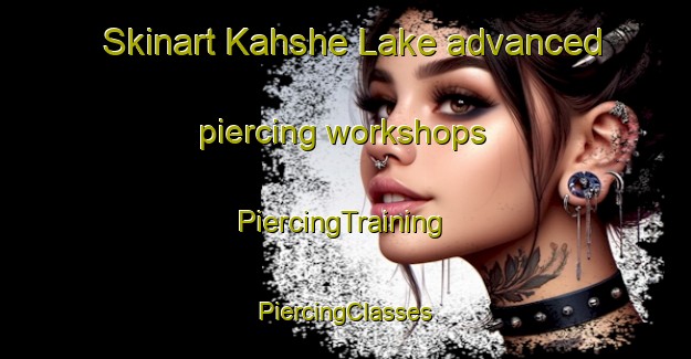 Skinart Kahshe Lake advanced piercing workshops | #PiercingTraining #PiercingClasses #SkinartTraining-Canada