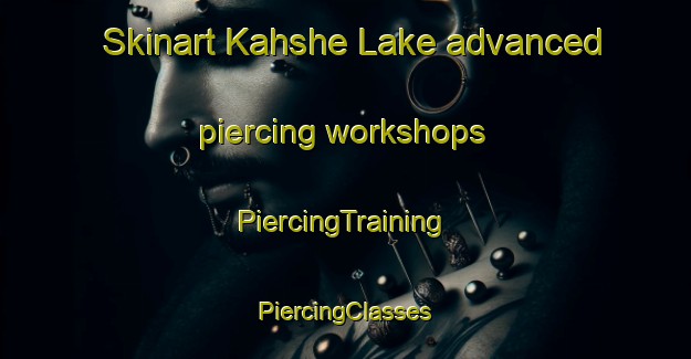 Skinart Kahshe Lake advanced piercing workshops | #PiercingTraining #PiercingClasses #SkinartTraining-Canada