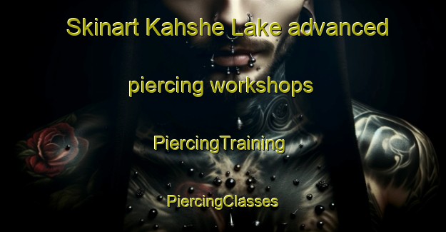 Skinart Kahshe Lake advanced piercing workshops | #PiercingTraining #PiercingClasses #SkinartTraining-Canada