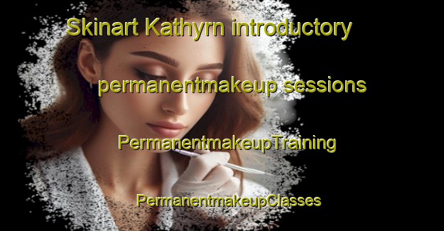Skinart Kathyrn introductory permanentmakeup sessions | PermanentmakeupTraining | PermanentmakeupClasses | SkinartTraining-Canada