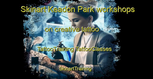 Skinart Keadon Park workshops on creative tattoo | #TattooTraining #TattooClasses #SkinartTraining-Canada