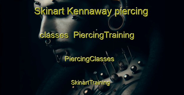 Skinart Kennaway piercing classes | PiercingTraining | PiercingClasses | SkinartTraining-Canada