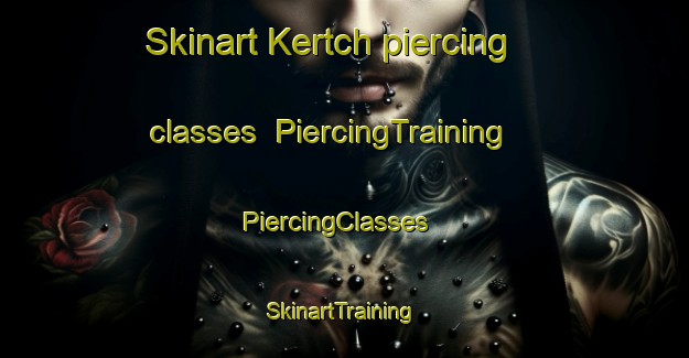 Skinart Kertch piercing classes | PiercingTraining | PiercingClasses | SkinartTraining-Canada