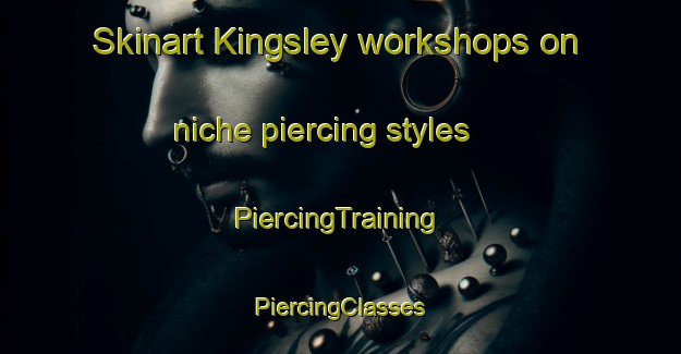 Skinart Kingsley workshops on niche piercing styles | #PiercingTraining #PiercingClasses #SkinartTraining-Canada