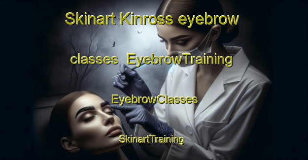 Skinart Kinross eyebrow classes | EyebrowTraining | EyebrowClasses | SkinartTraining-Canada
