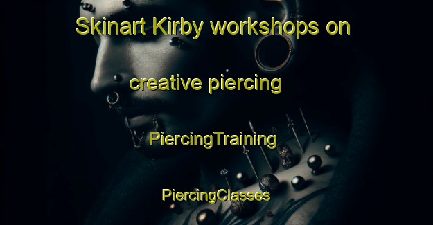 Skinart Kirby workshops on creative piercing | #PiercingTraining #PiercingClasses #SkinartTraining-Canada