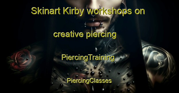 Skinart Kirby workshops on creative piercing | #PiercingTraining #PiercingClasses #SkinartTraining-Canada