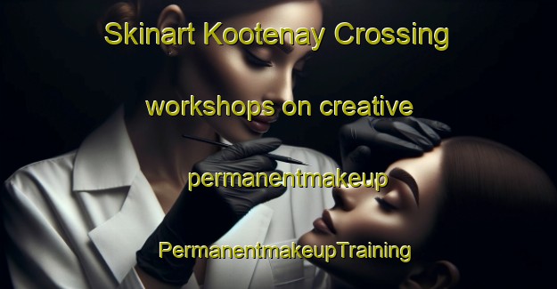 Skinart Kootenay Crossing workshops on creative permanentmakeup | PermanentmakeupTraining | PermanentmakeupClasses | SkinartTraining-Canada