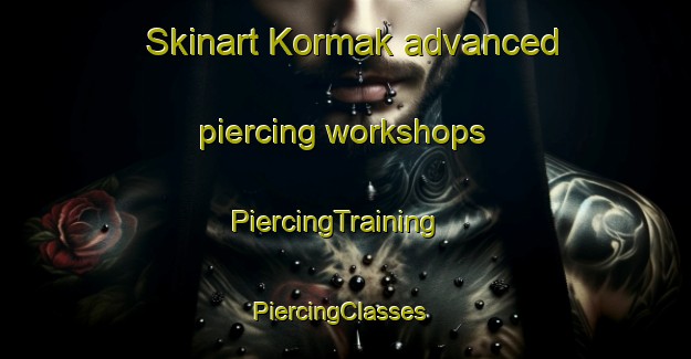 Skinart Kormak advanced piercing workshops | PiercingTraining | PiercingClasses | SkinartTraining-Canada