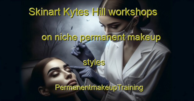 Skinart Kytes Hill workshops on niche permanent makeup styles | PermanentmakeupTraining | PermanentmakeupClasses | SkinartTraining-Canada