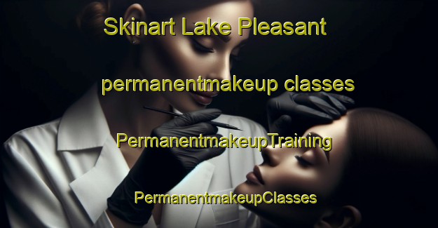 Skinart Lake Pleasant permanentmakeup classes | PermanentmakeupTraining | PermanentmakeupClasses | SkinartTraining-Canada