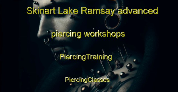 Skinart Lake Ramsay advanced piercing workshops | PiercingTraining | PiercingClasses | SkinartTraining-Canada