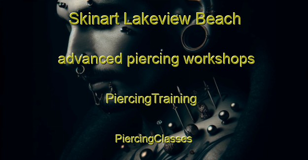 Skinart Lakeview Beach advanced piercing workshops | #PiercingTraining #PiercingClasses #SkinartTraining-Canada