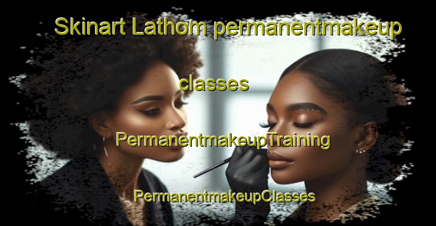 Skinart Lathom permanentmakeup classes | PermanentmakeupTraining | PermanentmakeupClasses | SkinartTraining-Canada