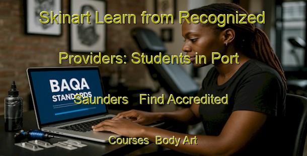 Skinart Learn from Recognized Providers: Students in Port Saunders - Find Accredited Courses | Body Art Qualification Authority | BAQA-Canada