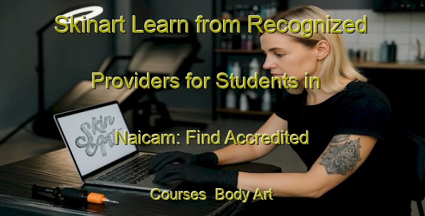 Skinart Learn from Recognized Providers for Students in Naicam: Find Accredited Courses | Body Art Qualification Authority | BAQA-Canada