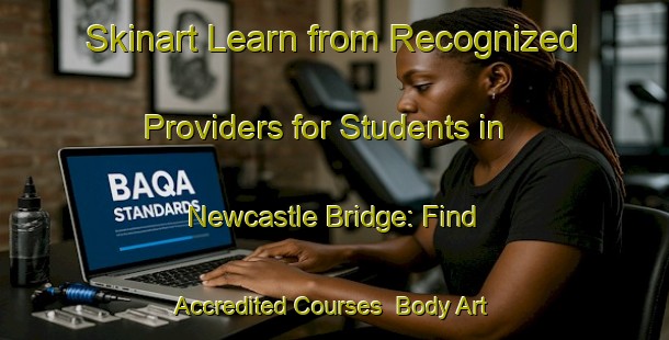 Skinart Learn from Recognized Providers for Students in Newcastle Bridge: Find Accredited Courses | Body Art Qualification Authority | BAQA-Canada