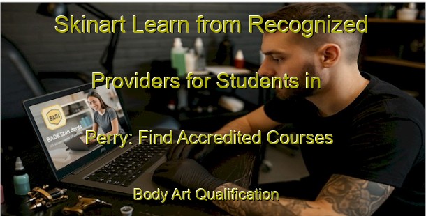 Skinart Learn from Recognized Providers for Students in Perry: Find Accredited Courses | Body Art Qualification Authority | BAQA-Canada