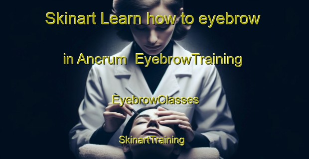 Skinart Learn how to eyebrow in Ancrum | EyebrowTraining | EyebrowClasses | SkinartTraining-Canada