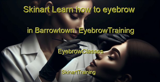 Skinart Learn how to eyebrow in Barrowtown | EyebrowTraining | EyebrowClasses | SkinartTraining-Canada