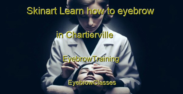 Skinart Learn how to eyebrow in Chartierville | EyebrowTraining | EyebrowClasses | SkinartTraining-Canada