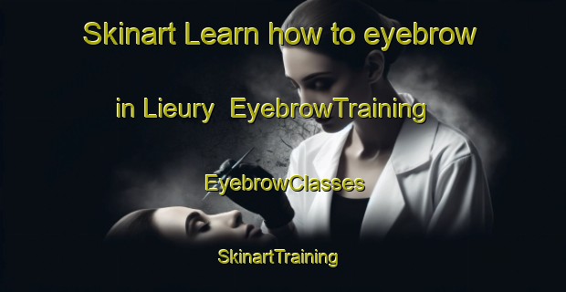 Skinart Learn how to eyebrow in Lieury | EyebrowTraining | EyebrowClasses | SkinartTraining-Canada