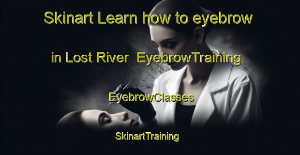 Skinart Learn how to eyebrow in Lost River | EyebrowTraining | EyebrowClasses | SkinartTraining-Canada