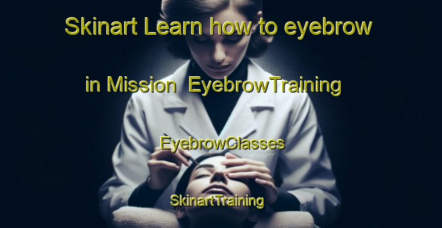 Skinart Learn how to eyebrow in Mission | EyebrowTraining | EyebrowClasses | SkinartTraining-Canada