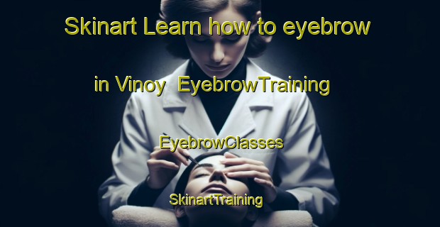 Skinart Learn how to eyebrow in Vinoy | EyebrowTraining | EyebrowClasses | SkinartTraining-Canada