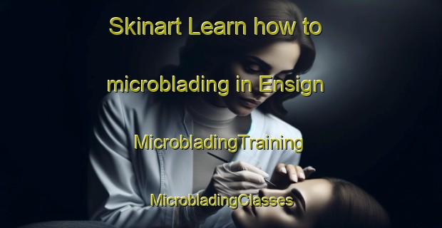 Skinart Learn how to microblading in Ensign | #MicrobladingTraining #MicrobladingClasses #SkinartTraining-Canada