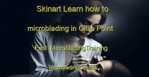 Skinart Learn how to microblading in Gillis Point East | MicrobladingTraining | MicrobladingClasses | SkinartTraining-Canada