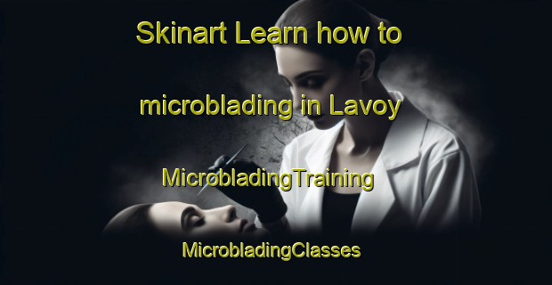 Skinart Learn how to microblading in Lavoy | MicrobladingTraining | MicrobladingClasses | SkinartTraining-Canada