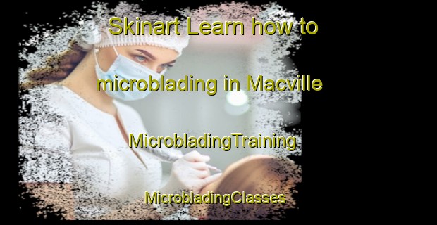 Skinart Learn how to microblading in Macville | MicrobladingTraining | MicrobladingClasses | SkinartTraining-Canada
