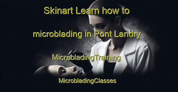 Skinart Learn how to microblading in Pont Landry | MicrobladingTraining | MicrobladingClasses | SkinartTraining-Canada