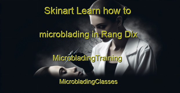 Skinart Learn how to microblading in Rang Dix | MicrobladingTraining | MicrobladingClasses | SkinartTraining-Canada