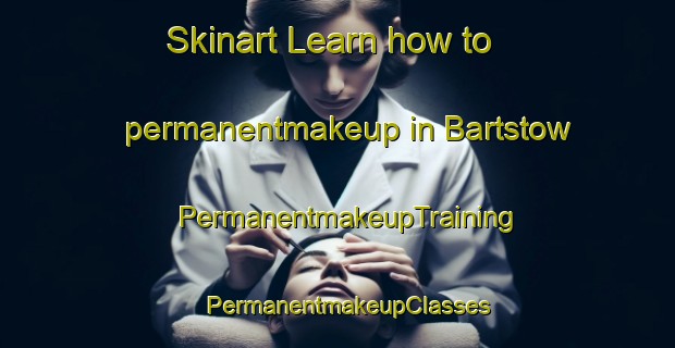 Skinart Learn how to permanentmakeup in Bartstow | PermanentmakeupTraining | PermanentmakeupClasses | SkinartTraining-Canada