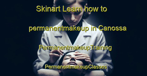 Skinart Learn how to permanentmakeup in Canossa | PermanentmakeupTraining | PermanentmakeupClasses | SkinartTraining-Canada