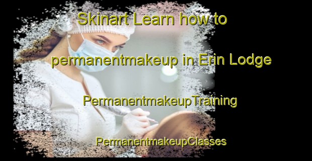 Skinart Learn how to permanentmakeup in Erin Lodge | PermanentmakeupTraining | PermanentmakeupClasses | SkinartTraining-Canada