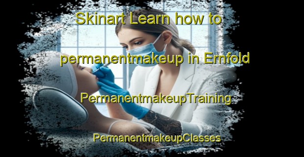 Skinart Learn how to permanentmakeup in Ernfold | PermanentmakeupTraining | PermanentmakeupClasses | SkinartTraining-Canada