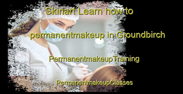Skinart Learn how to permanentmakeup in Groundbirch | PermanentmakeupTraining | PermanentmakeupClasses | SkinartTraining-Canada