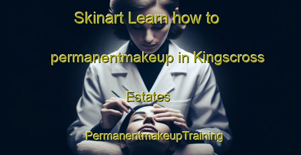 Skinart Learn how to permanentmakeup in Kingscross Estates | PermanentmakeupTraining | PermanentmakeupClasses | SkinartTraining-Canada