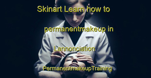 Skinart Learn how to permanentmakeup in Lannonciation | PermanentmakeupTraining | PermanentmakeupClasses | SkinartTraining-Canada