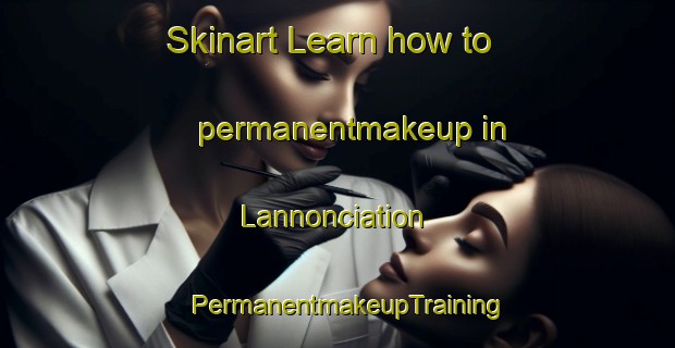 Skinart Learn how to permanentmakeup in Lannonciation | PermanentmakeupTraining | PermanentmakeupClasses | SkinartTraining-Canada