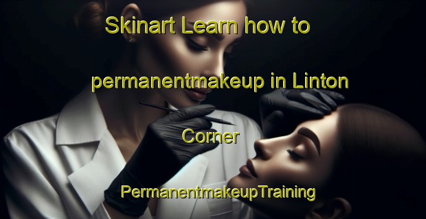 Skinart Learn how to permanentmakeup in Linton Corner | PermanentmakeupTraining | PermanentmakeupClasses | SkinartTraining-Canada