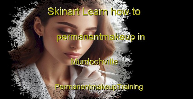 Skinart Learn how to permanentmakeup in Murdochville | PermanentmakeupTraining | PermanentmakeupClasses | SkinartTraining-Canada