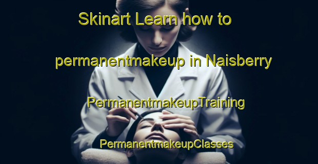 Skinart Learn how to permanentmakeup in Naisberry | #PermanentmakeupTraining #PermanentmakeupClasses #SkinartTraining-Canada